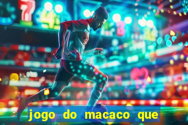 jogo do macaco que ganha dinheiro